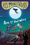 Cover-Bild zum Titel 'Los Monstruos: Ava and the Owl-Witch' von 'Diana López'