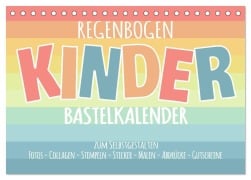 Regenbogen Kinder Bastelkalender - Zum Selbstgestalten - DIY Kreativ-Kalender (Tischkalender 2025 DIN A5 quer), CALVENDO Monatskalender - Michael Speer