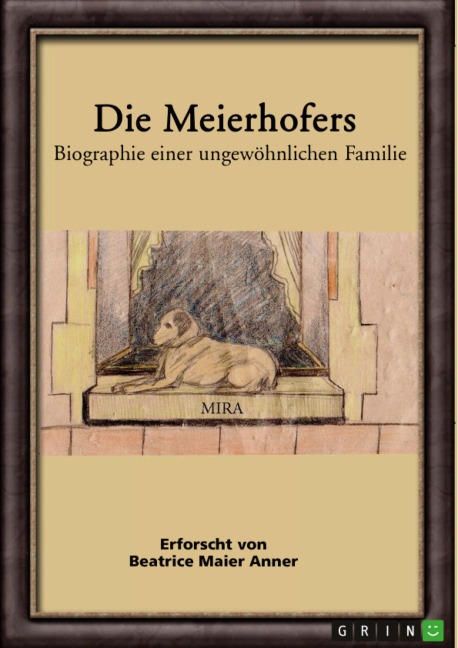 Die Meierhofers. Biographie einer ungewöhnlichen Familie - Beatrice Maier Anner