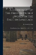 Cover-Bild zum Titel 'A Dictionary Of The First Or Oldest Words In The English Language: From The Semi-saxon Period Of A.d. 1250 To 1300' von 'Herbert Coleridge'