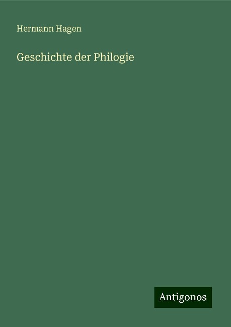 Geschichte der Philogie - Hermann Hagen