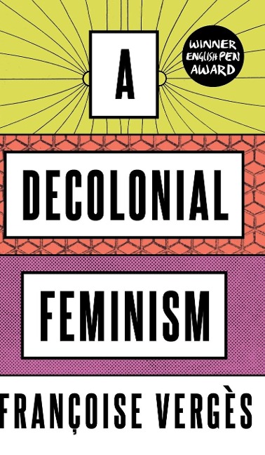 A Decolonial Feminism - Françoise Vergès