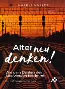 Cover-Bild zum Titel 'Alter neu denken!' von 'Markus Müller'
