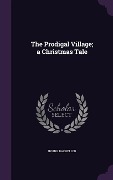 Cover-Bild zum Titel 'The Prodigal Village; a Christmas Tale' von 'Irving Bacheller'