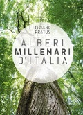Cover-Bild zum Titel 'Alberi millenari d'Italia. Un viaggio fra i boschi nascosti' von 'Tiziano Fratus'