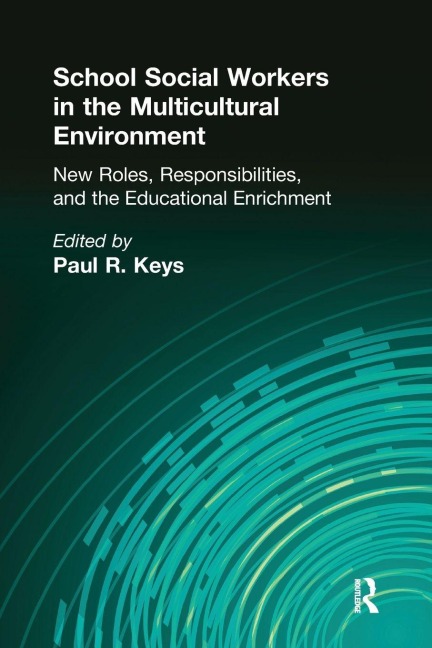 School Social Workers in the Multicultural Environment - Paul R Keys