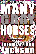 Cover-Bild zum Titel 'Many Gray Horses (Inward Dwelling Tales, #1)' von 'Jeremiah John Jackson'