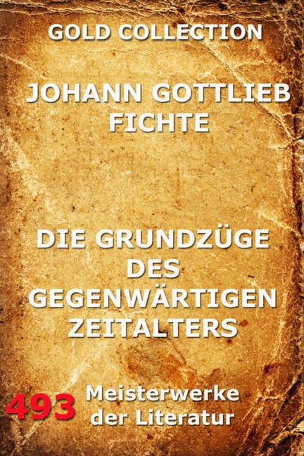 Die Grundzüge des gegenwärtigen Zeitalters - Johann Gottlieb Fichte