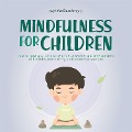 Mindfulness for children: How to raise your child to be grateful, serene, and self-confident with mindfulness training and awareness exercises - includes meditation - Marieke Buschmann