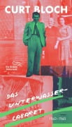 Das Unterwasser-Cabaret. 1943 bis 1945 - Curt Bloch