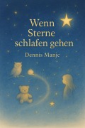 Cover-Bild zum Titel 'Wenn Sterne schlafen gehen - 5 Gute-Nacht-Geschichten, die leise funkeln' von 'Dennis Manjc'