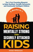 Cover-Bild zum Titel 'Raising Mentally Strong and Securely Attached Kids: The 5-Part Parenting Blueprint to Raise Resilient, Socially Successful, and Emotionally Intelligent Children' von 'Vivian Whitmore'