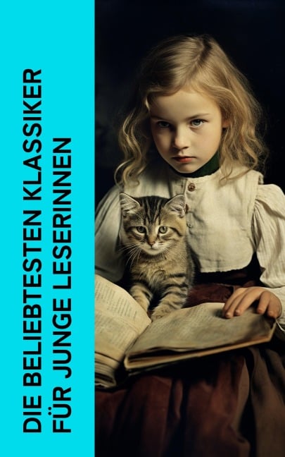 Die beliebtesten Klassiker für junge Leserinnen - Johanna Spyri, Josephine Siebe, Emmy Von Rhoden, Else Wildhagen, Suze La Chapelle-Roobol