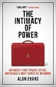 The Intimacy of Power: An insight into private office, Whitehall's most sensitive network - Alun Evans