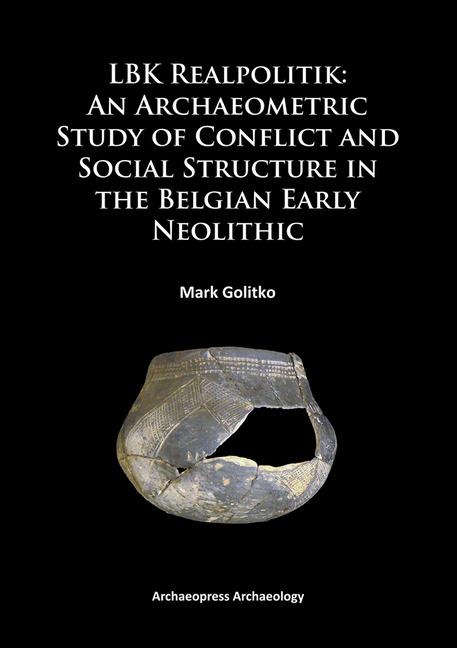 LBK Realpolitik: An Archaeometric Study of Conflict and Social Structure in the Belgian Early Neolithic - Mark Golitko