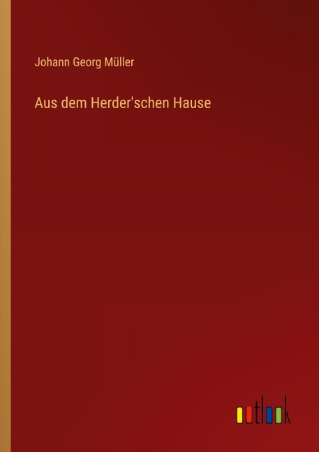 Aus dem Herder'schen Hause - Johann Georg Müller