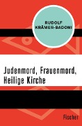 Judenmord, Frauenmord, Heilige Kirche - Rudolf Krämer-Badoni