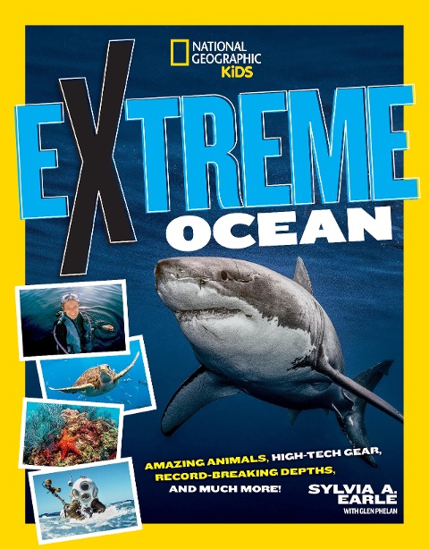 Extreme Ocean: Amazing Animals, High-Tech Gear, Record-Breaking Depths, and More - Glen Phalen