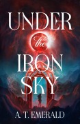 Cover-Bild zum Titel 'Under the Iron Sky' von 'A. T. Emerald'