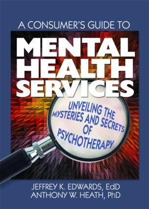 A Consumer's Guide to Mental Health Services - Jeffrey K. Edwards, Anthony W. Heath