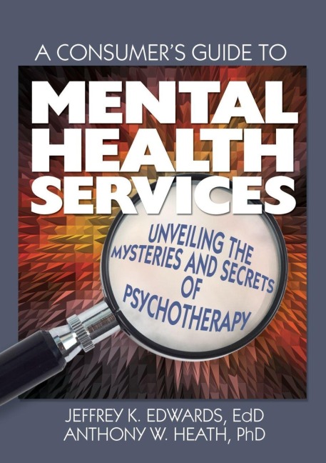 A Consumer's Guide to Mental Health Services - Jeffrey K. Edwards, Anthony W. Heath