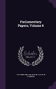 Cover-Bild zum Titel 'Parliamentary Papers, Volume 6' von ''