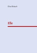 Cover-Bild zum Titel 'Elle' von 'Elise Bidault'