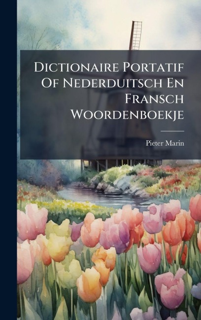 Dictionaire Portatif Of Nederduitsch En Fransch Woordenboekje - Pieter Marin