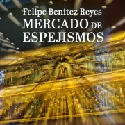 Cover-Bild zum Titel 'Mercado de espejismos' von 'Felipe Benítez Reyes'