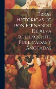 Cover-Bild zum Titel 'Obras Históricas De Don Fernando De Alva Ixtlilxochitl Publicadas Y Anotadas' von 'Anonymous'