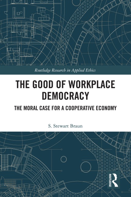 The Good of Workplace Democracy - S. Stewart Braun