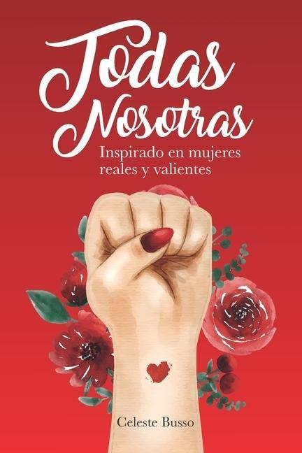 Todas Nosotras: Inspirado en mujeres reales y valientes - Celeste Busso