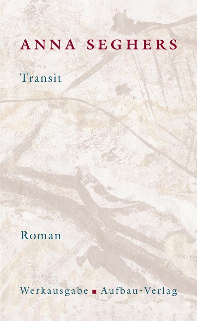 Transit. Das erzählerische Werk 1 - Anna Seghers