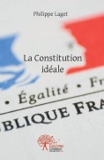 Cover-Bild zum Titel 'La Constitution idéale' von 'Philippe Laget'