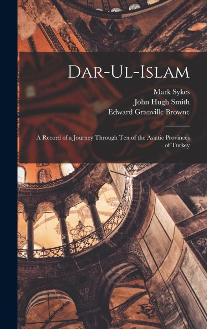 Dar-Ul-Islam - Edward Granville Browne, Mark Sykes, John Hugh Smith