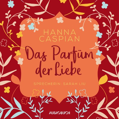 Das Parfum der Liebe (ungekürzt) - Hanna Caspian