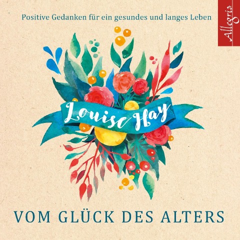 Vom Glück des Alters - Louise Hay