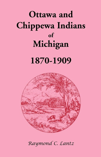 Ottawa and Chippewa Indians of Michigan, 1870-1909 - Raymond C. Lantz