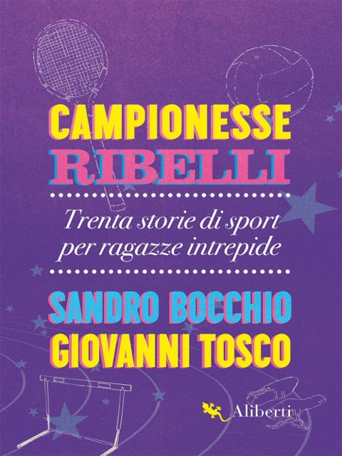 Campionesse ribelli. Trenta storie di sport per ragazze intrepide - Sandro Bocchio, Giovanni Tosco