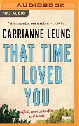 That Time I Loved You: Linked Stories - Carrianne Leung
