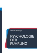 Psychologie der Führung - Christof Bechtiger