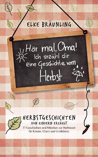 Hör mal, Oma! Ich erzähle Dir eine Geschichte vom Herbst: Herbstgeschichten - Elke Bräunling