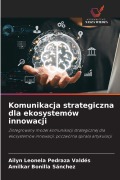Cover-Bild zum Titel 'Komunikacja strategiczna dla ekosystemów innowacji' von 'Ailyn Leonela Pedraza Valdés, Amilkar Bonilla Sánchez'
