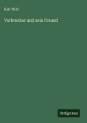 Cover-Bild zum Titel 'Verbrecher und sein Freund' von 'Karl Wild'