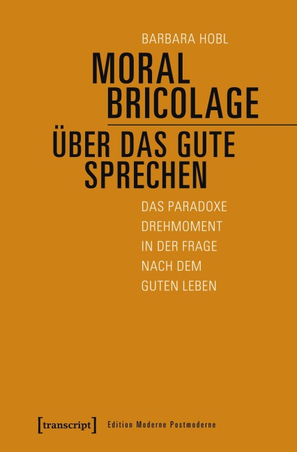 Moral Bricolage - über das Gute sprechen - Barbara Hobl