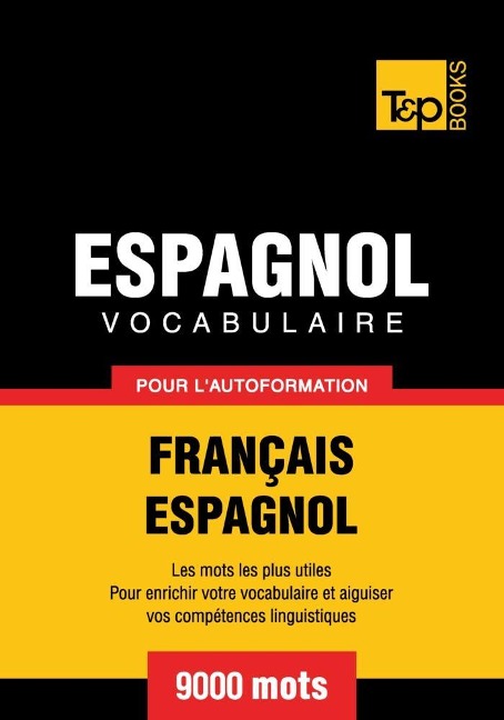 Vocabulaire Français-Espagnol pour l'autoformation - 9000 mots - Andrey Taranov
