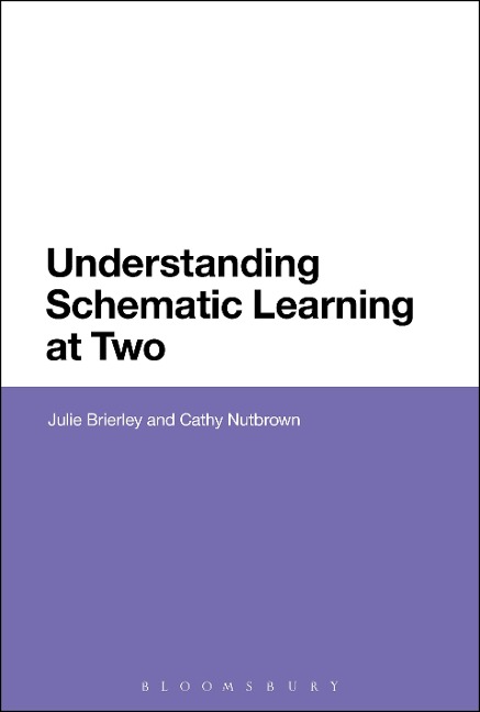 Understanding Schematic Learning at Two - Julie Brierley, Cathy Nutbrown