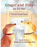 Ginger and Polly Go To The Veterinarian - Jill Ballou