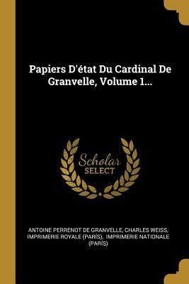 Papiers D'état Du Cardinal De Granvelle, Volume 1... - Charles Weiss
