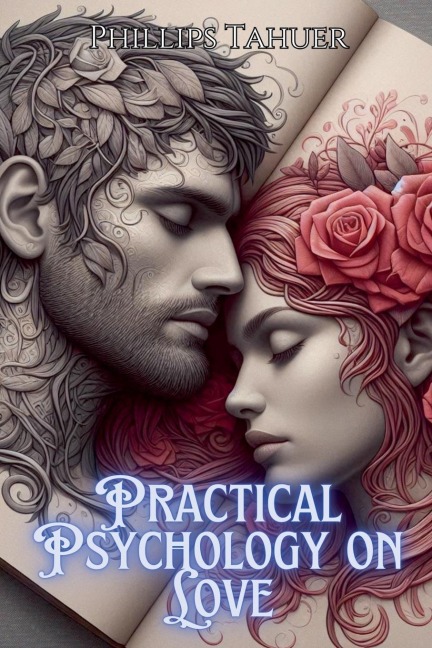 Practical Psychology on Love - Phillips Tahuer